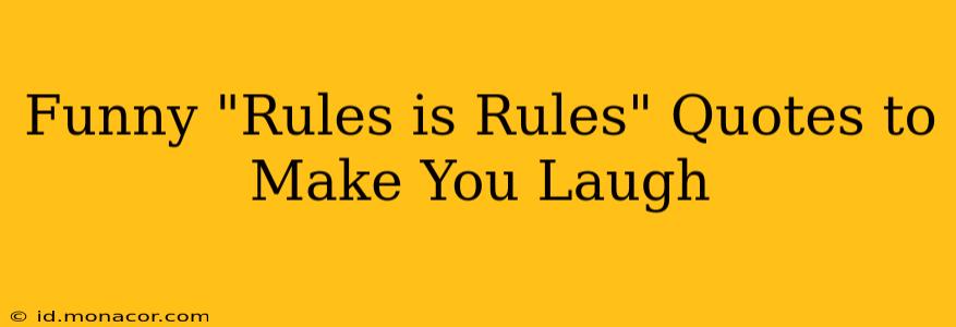 Funny "Rules is Rules" Quotes to Make You Laugh