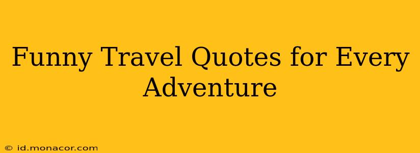 Funny Travel Quotes for Every Adventure
