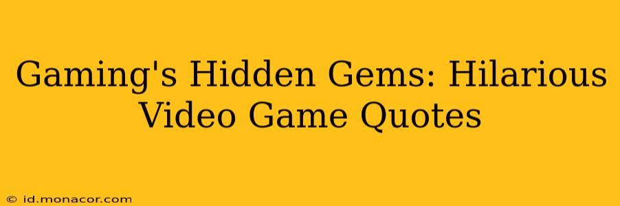 Gaming's Hidden Gems: Hilarious Video Game Quotes