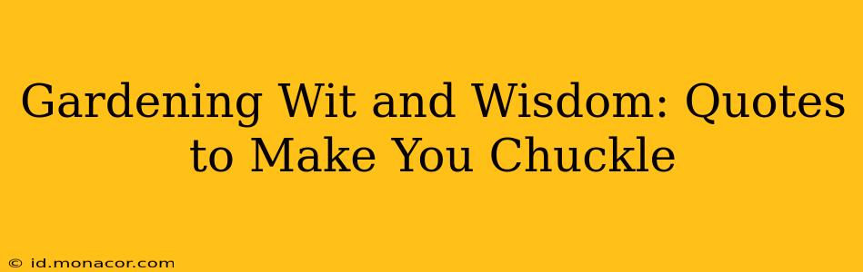 Gardening Wit and Wisdom: Quotes to Make You Chuckle