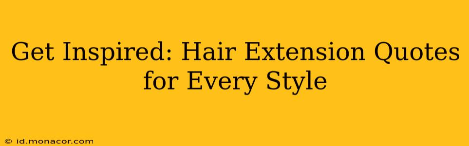 Get Inspired: Hair Extension Quotes for Every Style