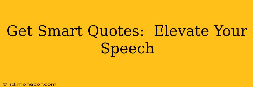Get Smart Quotes:  Elevate Your Speech