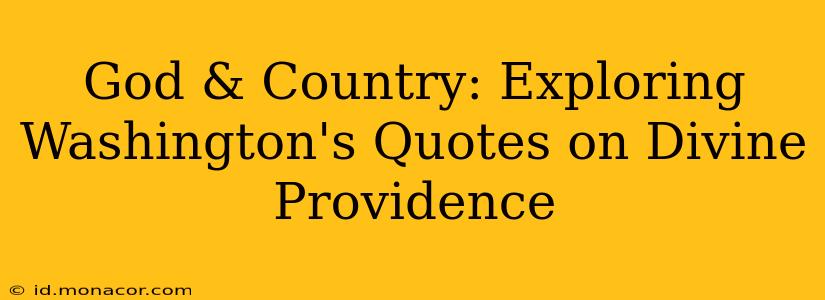 God & Country: Exploring Washington's Quotes on Divine Providence
