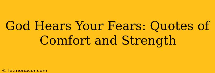 God Hears Your Fears: Quotes of Comfort and Strength