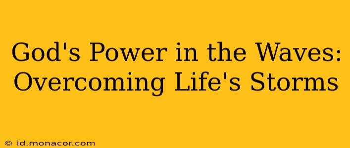 God's Power in the Waves: Overcoming Life's Storms