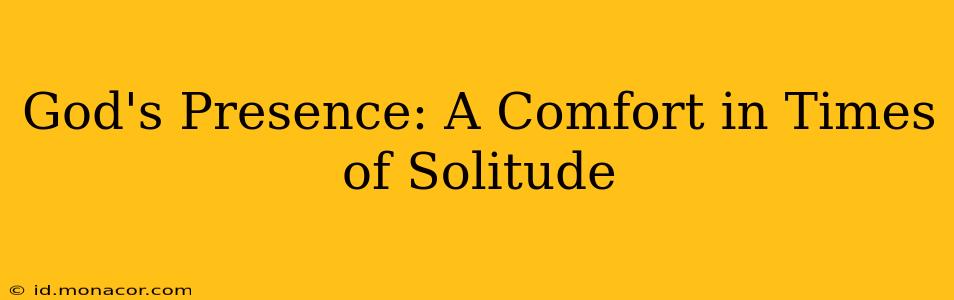 God's Presence: A Comfort in Times of Solitude