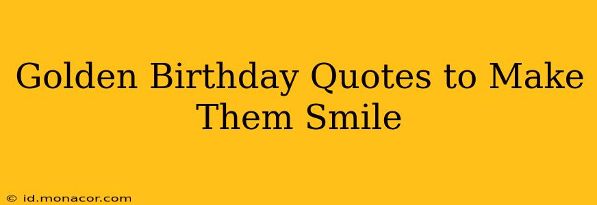 Golden Birthday Quotes to Make Them Smile