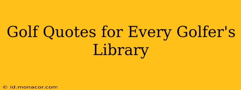 Golf Quotes for Every Golfer's Library
