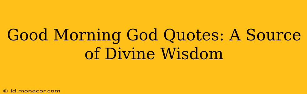 Good Morning God Quotes: A Source of Divine Wisdom