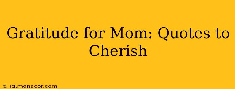 Gratitude for Mom: Quotes to Cherish