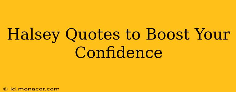 Halsey Quotes to Boost Your Confidence