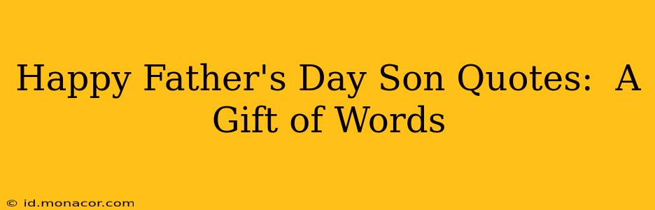 Happy Father's Day Son Quotes:  A Gift of Words