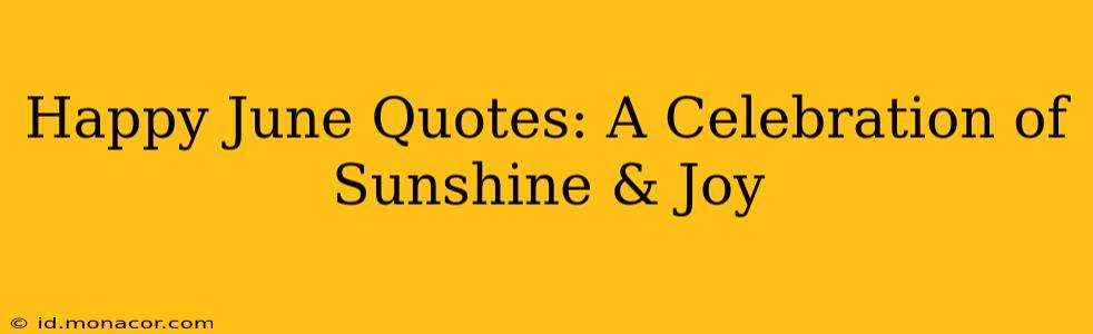 Happy June Quotes: A Celebration of Sunshine & Joy