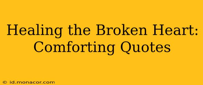 Healing the Broken Heart: Comforting Quotes