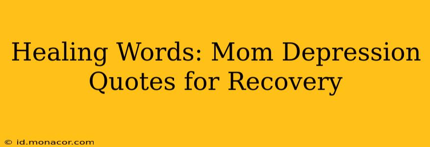 Healing Words: Mom Depression Quotes for Recovery