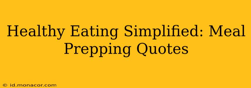 Healthy Eating Simplified: Meal Prepping Quotes