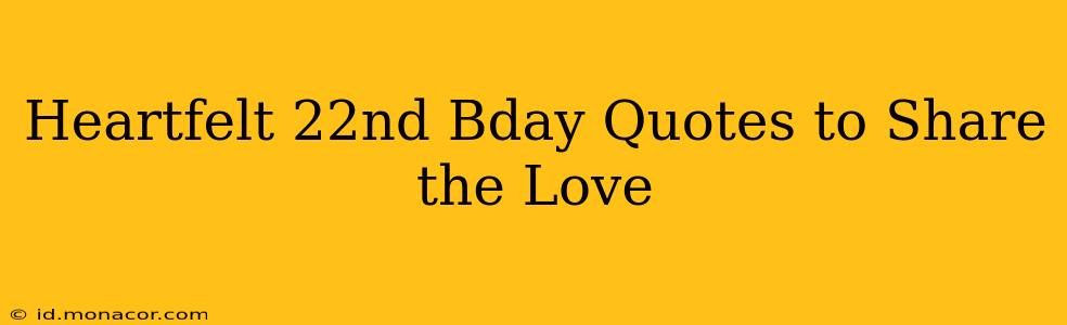 Heartfelt 22nd Bday Quotes to Share the Love