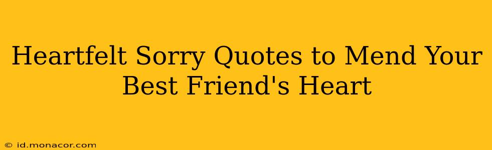Heartfelt Sorry Quotes to Mend Your Best Friend's Heart