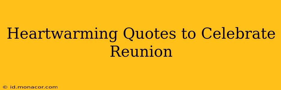 Heartwarming Quotes to Celebrate Reunion