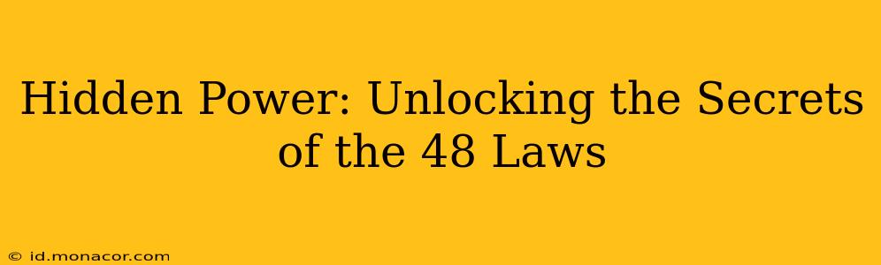 Hidden Power: Unlocking the Secrets of the 48 Laws