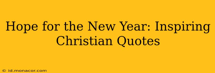Hope for the New Year: Inspiring Christian Quotes