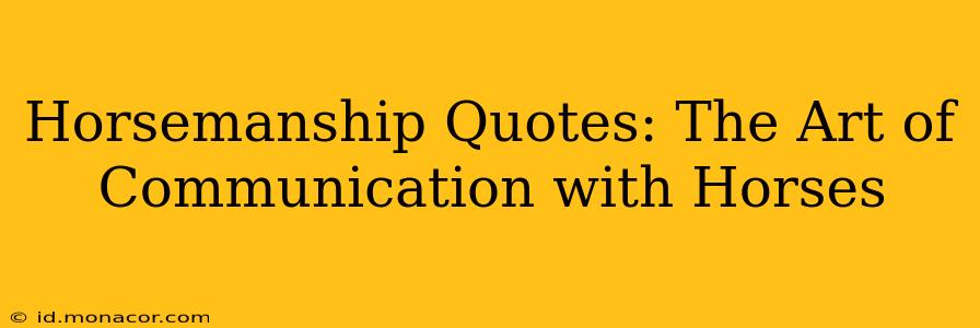 Horsemanship Quotes: The Art of Communication with Horses