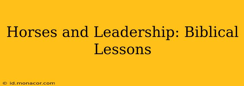 Horses and Leadership: Biblical Lessons