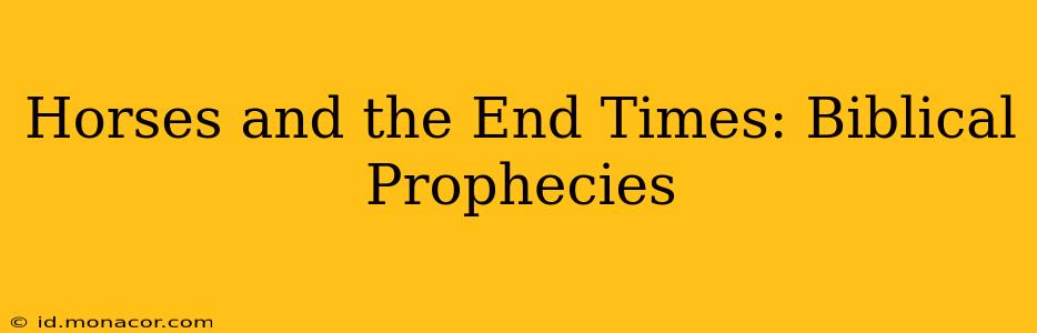Horses and the End Times: Biblical Prophecies