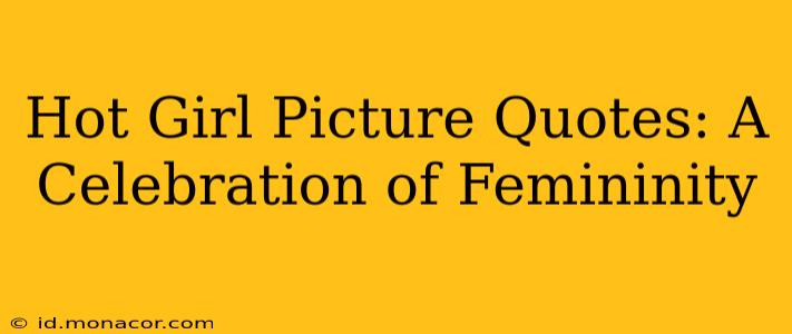 Hot Girl Picture Quotes: A Celebration of Femininity