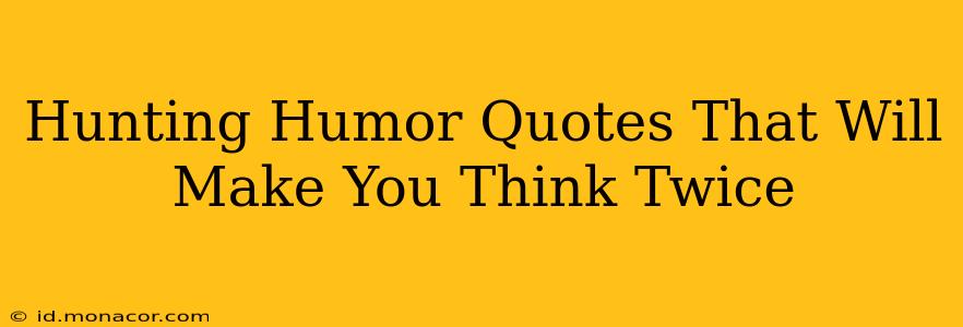 Hunting Humor Quotes That Will Make You Think Twice