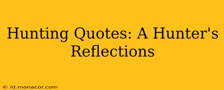 Hunting Quotes: A Hunter's Reflections