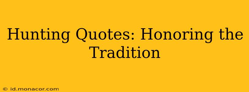 Hunting Quotes: Honoring the Tradition