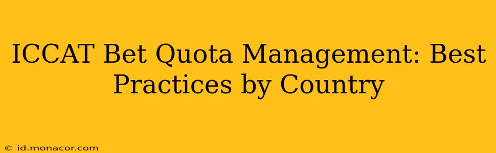 ICCAT Bet Quota Management: Best Practices by Country