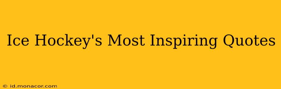 Ice Hockey's Most Inspiring Quotes