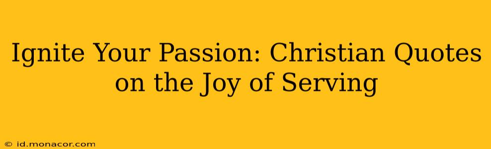 Ignite Your Passion: Christian Quotes on the Joy of Serving