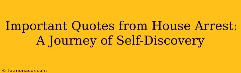 Important Quotes from House Arrest: A Journey of Self-Discovery