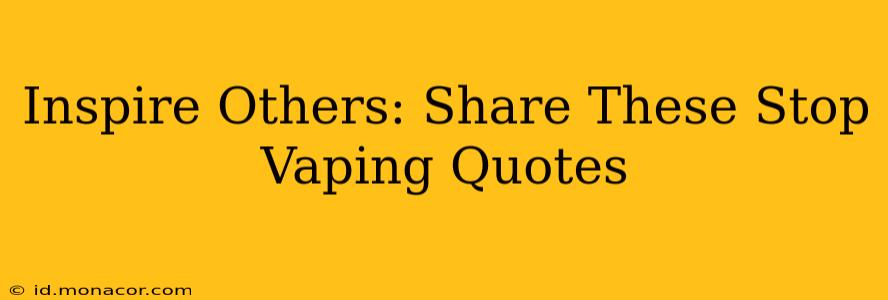Inspire Others: Share These Stop Vaping Quotes