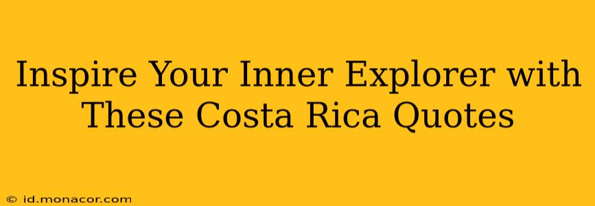 Inspire Your Inner Explorer with These Costa Rica Quotes
