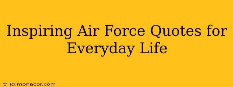 Inspiring Air Force Quotes for Everyday Life
