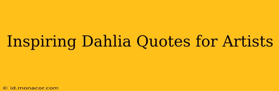 Inspiring Dahlia Quotes for Artists