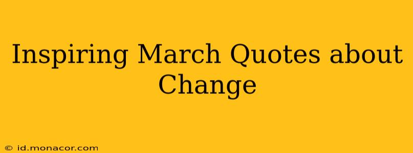 Inspiring March Quotes about Change