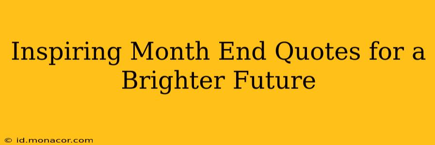 Inspiring Month End Quotes for a Brighter Future