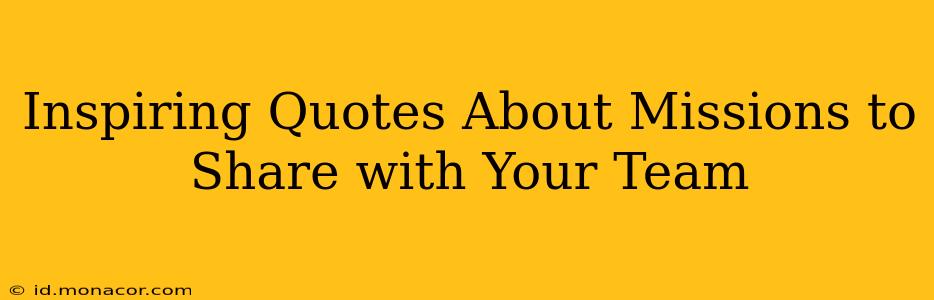 Inspiring Quotes About Missions to Share with Your Team