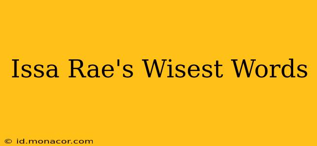 Issa Rae's Wisest Words