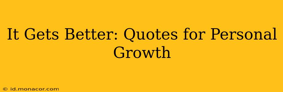 It Gets Better: Quotes for Personal Growth