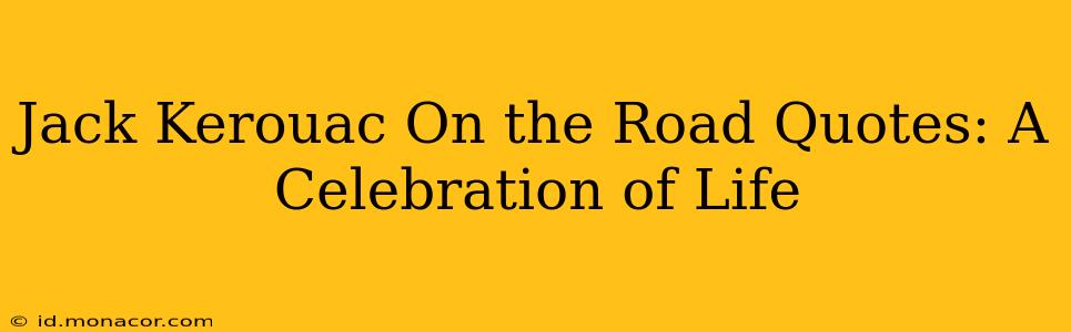 Jack Kerouac On the Road Quotes: A Celebration of Life