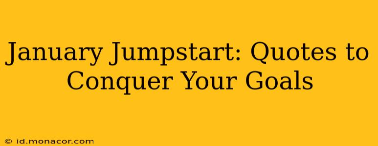 January Jumpstart: Quotes to Conquer Your Goals