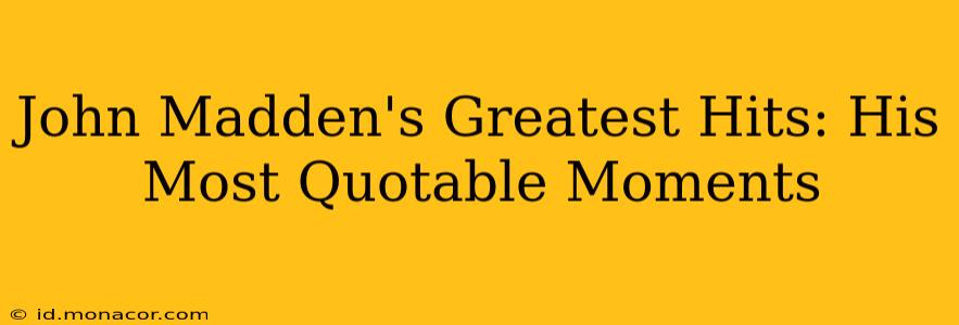 John Madden's Greatest Hits: His Most Quotable Moments