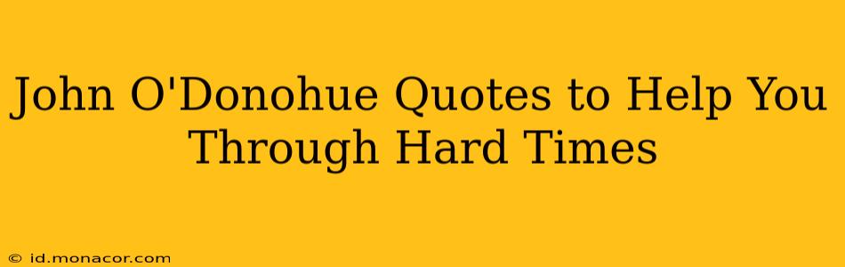John O'Donohue Quotes to Help You Through Hard Times