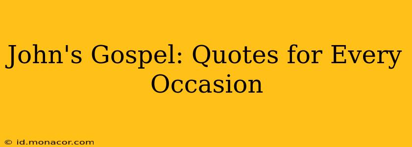 John's Gospel: Quotes for Every Occasion